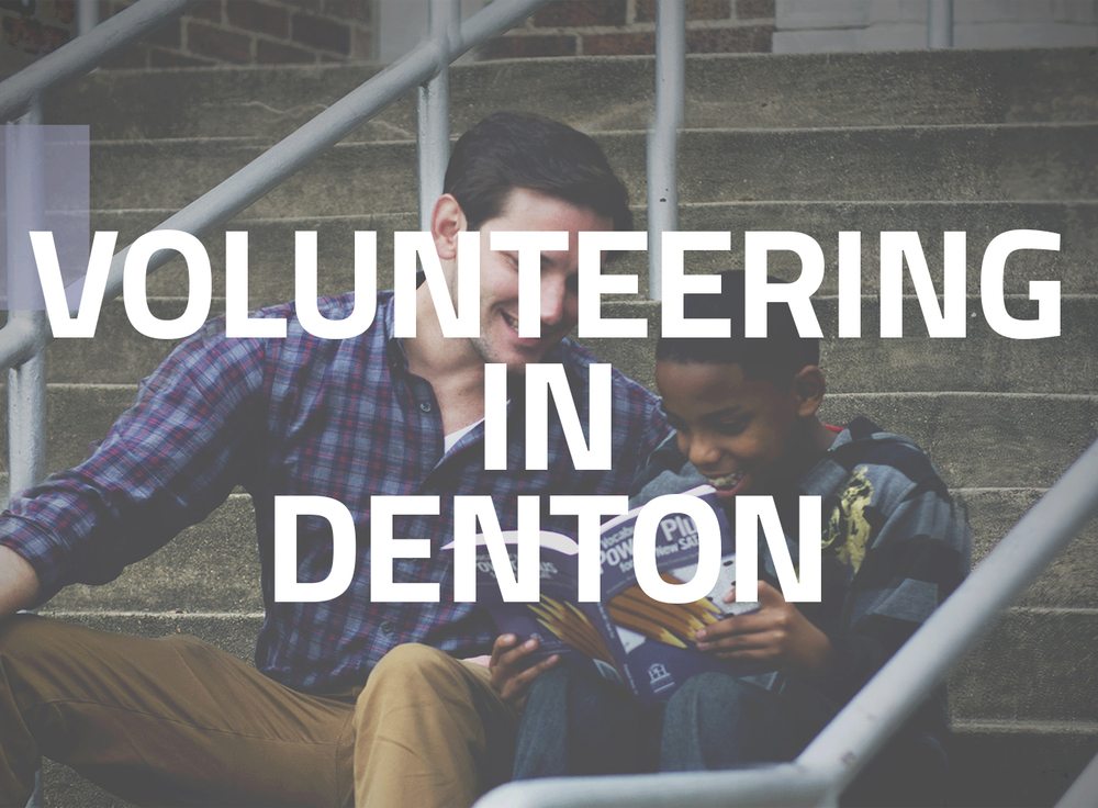 VOLUNTEERING IN DENTON Where, why and how to do it. 