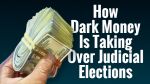 How dark money is taking over judicial elections