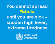 You cannot spread Ebola until you are sick - sudden high fever, extreme tiredness