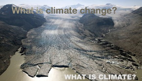 What is climate change? from WHAT IS CLIMATE? (S. Dechert via vocesverdes.org)