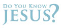 Do You Know Jesus