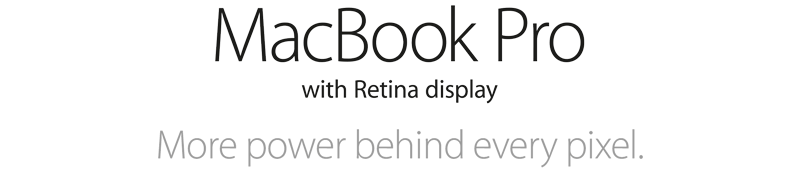 MacBook Pro with Retina display. More power behind every pixel.
