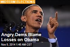 Angry Dems Blame Losses on Obama