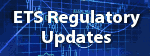 ETS Regulatory Updates