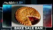 The RidicuList: Bake sale ban