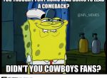 October 27, 2014
 Washington Redskins @ Dallas Cowboys, Score: 20-17
 
Photo by  @NFL_Memes