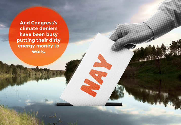 And Congress's climate deniers have been busy putting their dirty energy money to work.