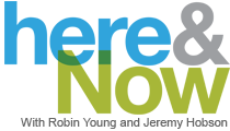 Here and Now with Robin Young