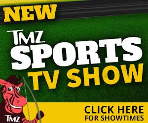 New - TMZ Sports TV Show - Click here for showtimes.