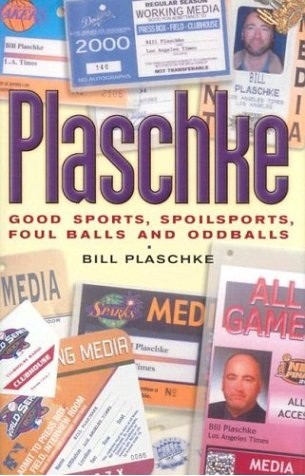Plaschke-Good Sports, Spoilsports, Foul Balls and Odd Balls