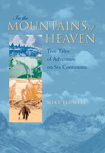 In the Mountains of Heaven: True Tales of Adventure on Six Continents