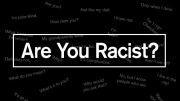 Are Your Racist?