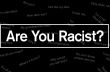 Are Your Racist?