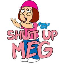 Shut Up Meg