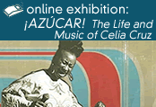 Online Exhibition: ¡Azúcar! The Life and Music of Celia Cruz