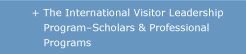 The International Visitor Leadership Program-Scholars and Profesional Programs
