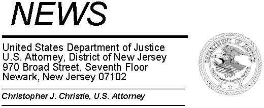 NEWS, United States Department of Justice, U.S. Attorney, District of New Jersey, 970 Broad Street, Seventh Floor, Newark, New Jersey 07102, Christopher J. Christie, U.S. Attorney