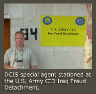 DCIS special agent stationed at the U.S. Army CID Iraq Fraud Detachment at Camp Victory
