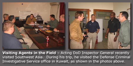 Acting DoD Inspector General recently visited Southwest Asia.  During his trip, he visited the Defense Criminal Investigative Service office in Kuwait.