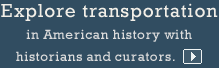 Explore transportation in American history with historians and curators.