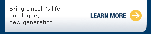 Bring Lincoln's life and legacy to a new generation - learn more