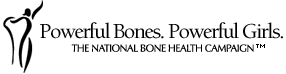 Powerful Bones. Powerful Girls. The National Bone Health Campaign.