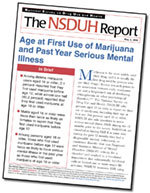 click to view the NSDUH Report—Age at First Use of Marijuana and Past Year Serious Mental Illness