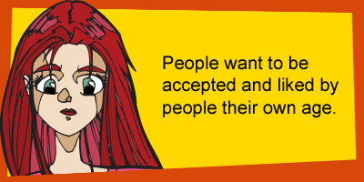 People want to be accepted and like by people their own age.