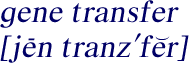 Pronounciation of 
    gene transfer