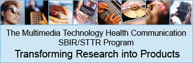 The Multimedia Technology Health Communication SBIR/STTR Program - Transforming Research into Products
