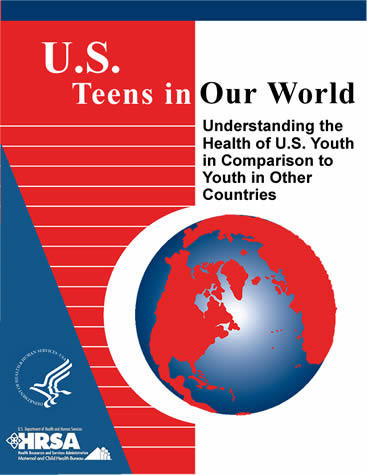 U.S. Teens in Our World: Understanding the Health of U.S. Youth in Comparison to Youth in Other Countries. Link to Table of Contents.