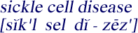 Pronounciation of 
    sickle cell disease