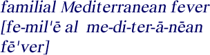 Pronounciation of 
    familial Mediterranean fever