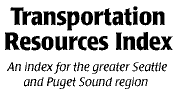 Transportation Resources. An index for the greater Seattle and Puget Sound region.