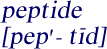 Pronounciation of 
    peptide
