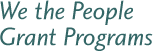 We the People Grant Programs