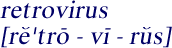 Pronounciation of 
    retrovirus