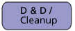 D & D or Clean-up