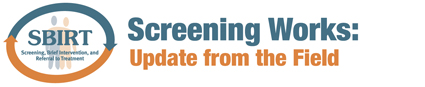 logo for SBIRT – Screening, Brief Intervention and Referral to Treatment - Screening Works: Update from the Field