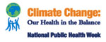 Logo: Climate Change: Our Health in the Balance. National Public Health Week
