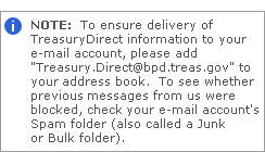 Please add TreasuryDirect@bpd.treas.gov to your address book to ensure delivery of e-mail about your account.