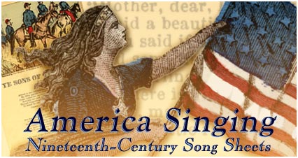 America Singing: Nineteenth-Century Song Sheets