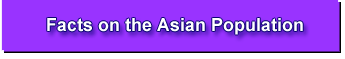 Link to Facts on the
			Asian Population