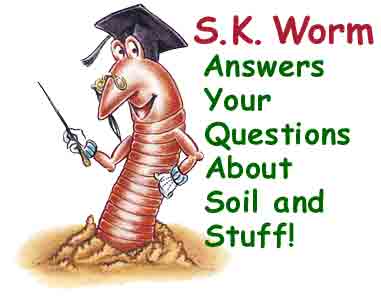 SK Worm answers your questions about soil and stuff