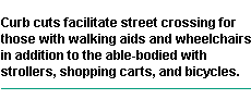 Curb cuts make crossing streets easier for all.