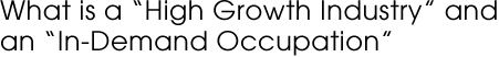 What is a 'High Growth Industry' and an 'In-Demand Occupation'