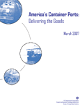 America's Container Ports: Delivering the Goods - March 2007