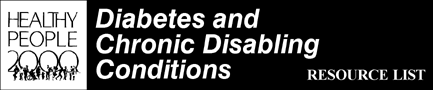 [Healthy People 2000 Diabetes and Chronic Disabling Conditions Resource List]
