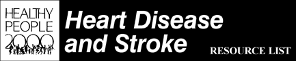 [Healthy People 2000 Heart Disease and Stroke Resource List]