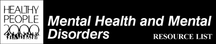 [Healthy People 2000 Mental Health and Mental Disorders Resource List]